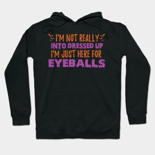 I'm Not Really Into Dressed Up I'm Just Here For Eyeballs Hoodie